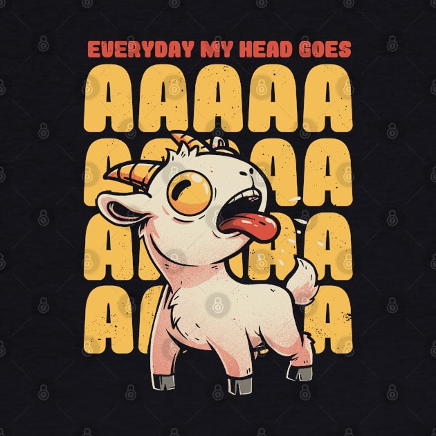 Everyday My Head Goes AAAA - Funny Goat Meme Gift by eduely